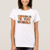 Gobble Gobble Till You Wobble Funny Thanksgiving Tシャツ (正面)