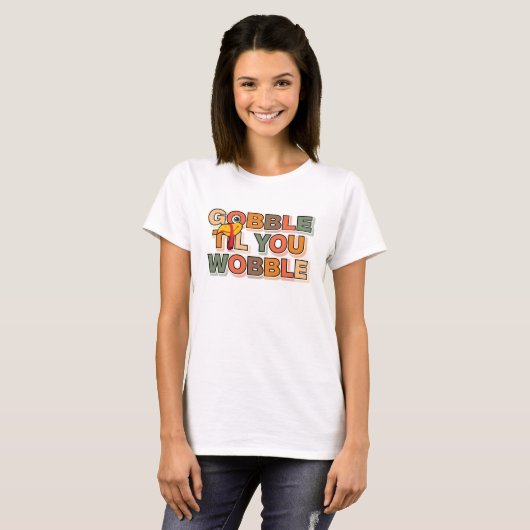 Gobble Gobble Till You Wobble Funny Thanksgiving Tシャツ (正面フル)