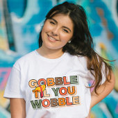 Gobble Gobble Till You Wobble Funny Thanksgiving Tシャツ