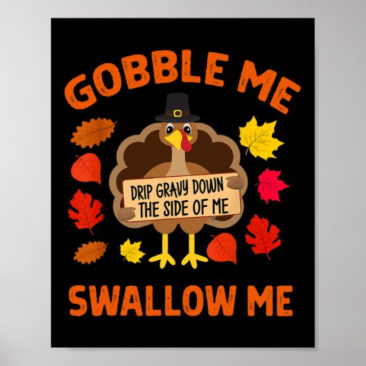 Gobble Me Swallow Me Drip Gravy Down The Side Of M ポスター (正面)