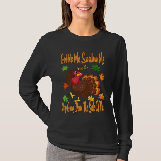 Gobble Me Swallow Me Drip Gravy Full Thanksgiving  Tシャツ (正面)
