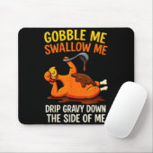 Gobble Me Swallow Me Funny Turkey Feast Day Thanks マウスパッド (マウス)