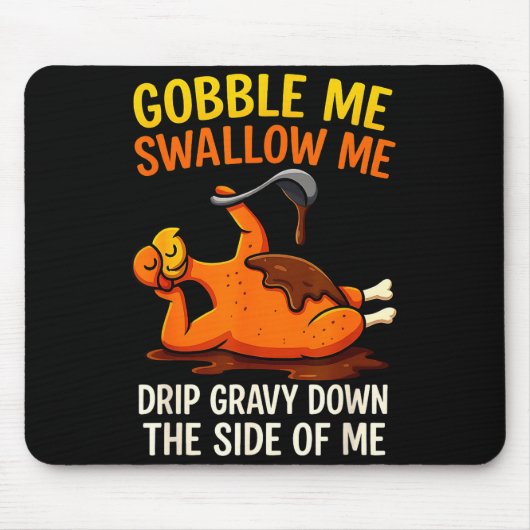 Gobble Me Swallow Me Funny Turkey Feast Day Thanks マウスパッド (正面)