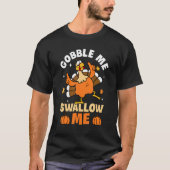 Gobble Me Swallow Me Turkey Autumn Fall Thanksgivi Tシャツ (正面)