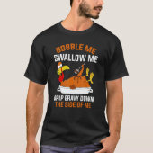 Gobble Me Swallow Me   Turkey Thanksgiving 2 Tシャツ (正面)