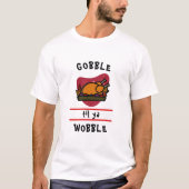 Gobble Til Ya Wobble Funny Thanksgiving Turkey Tシャツ (正面)