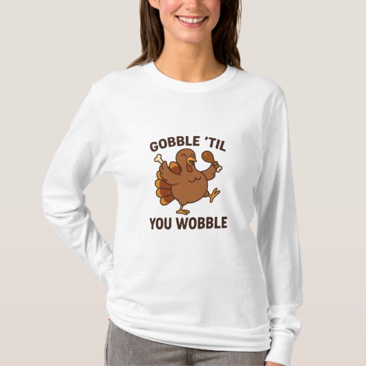 Gobble ’Til You Wobble – Funny Thanksgiving Turkey Tシャツ (正面)