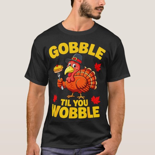 Gobble Til You Wobble Shirt Adult Kids Thanksgivin Tシャツ (正面)