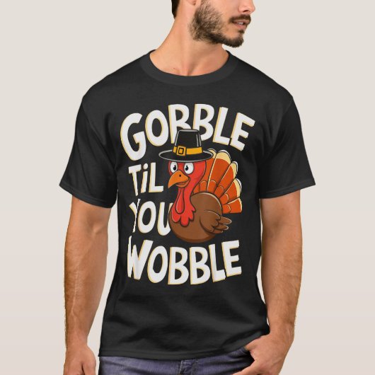 Gobble Til You Wobble Shirt Gobble Gobble Thanksgi Tシャツ (正面)