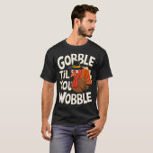 Gobble Til You Wobble Shirt Gobble Gobble Thanksgi Tシャツ (正面フル)