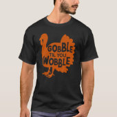 Gobble Til You Wobble Thanks Giving Thanksgiving Tシャツ (正面)