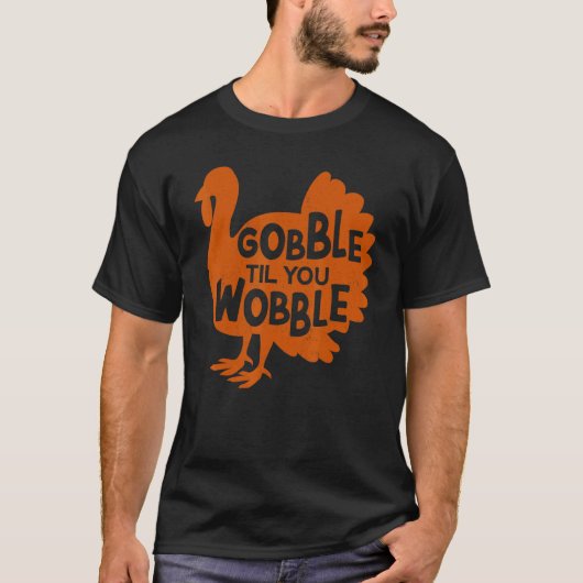 Gobble Til You Wobble Thanks Giving  Thanksgiving Tシャツ (正面)