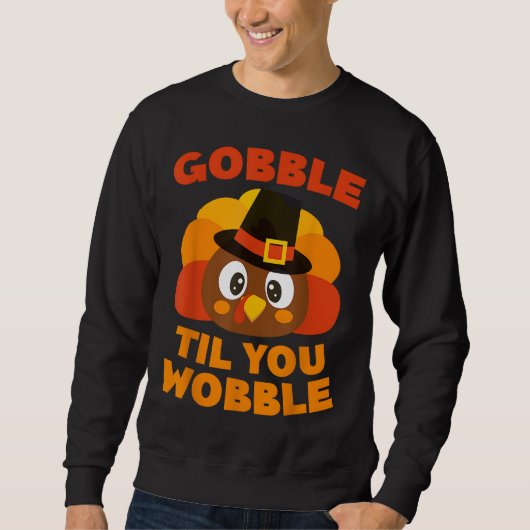 Gobble Til You Wobble Thanksgiving Day スウェットシャツ (正面)