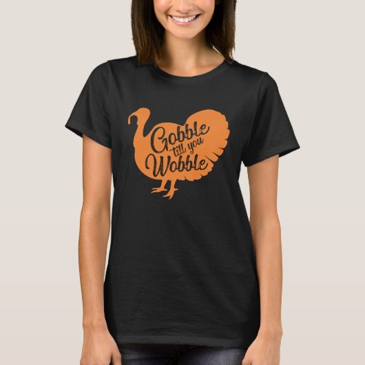 Gobble til you wobble Thanksgiving for girls wome Tシャツ (正面)
