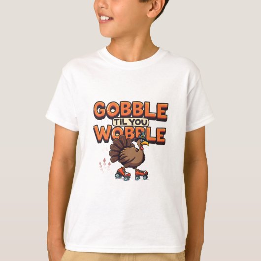 Gobble 'Til You Wobble Turkey on Roller Skates Tシャツ (正面)