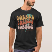 Gobble Till You Wobble Turkey Autumn Fall Thanksgi Tシャツ (正面)