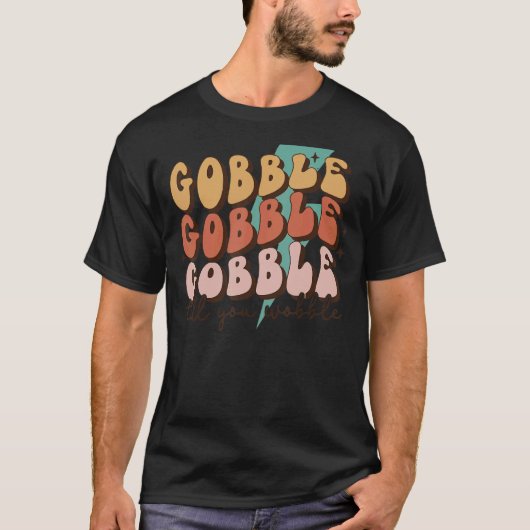 Gobble Till You Wobble Turkey Autumn Fall Thanksgi Tシャツ (正面)