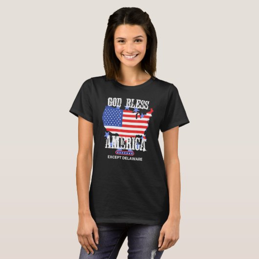 God Bless America Except Delaware Sarcasm Joke Tシャツ (正面フル)