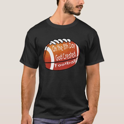 God Created Football on the 8th Day Tシャツ (正面)