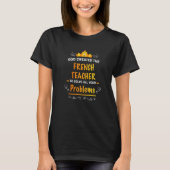 God created French Teacher to Solve your Problems Tシャツ (正面)