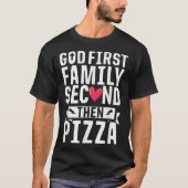God First Family Second Then Pizza Funny Gift  Tシャツ (正面)