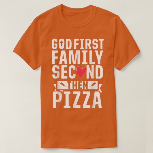 God First Family Second Then Pizza Funny Gift Tシャツ (デザイン正面)