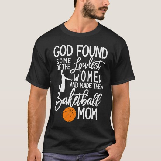 God Found Some Of The Loudest Women Basketball Mom Tシャツ (正面)