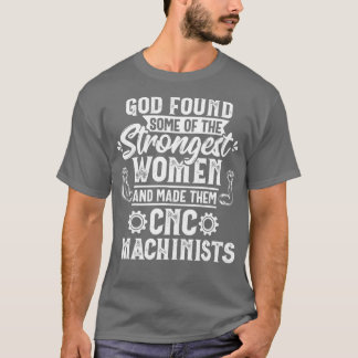 God Found Strongest Women CNC Machinist Operator Tシャツ
