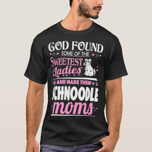 God Found Sweetest Ladies Made Them Schnoodle Moms Tシャツ (正面)