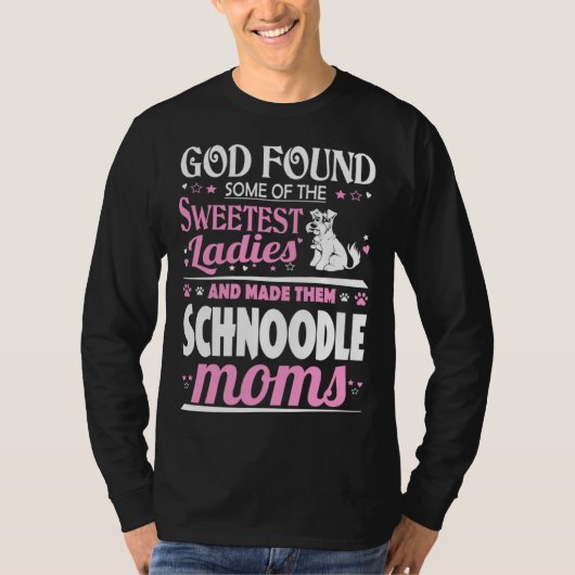 God Found Sweetest Ladies Made Them Schnoodle Moms Tシャツ (正面)