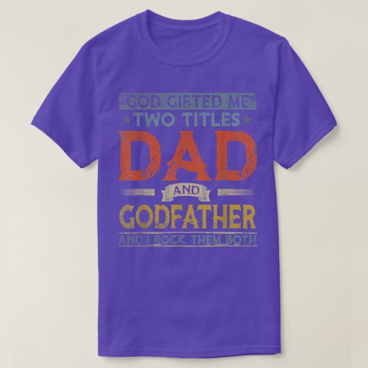 God Gifted Me Two Titles Dad And Godfather Fathers Tシャツ (デザイン正面)