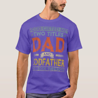 God Gifted Me Two Titles Dad And Godfather Fathers Tシャツ