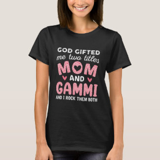 God Gifted Me Two Titles Mom and Gammi Pink Tシャツ