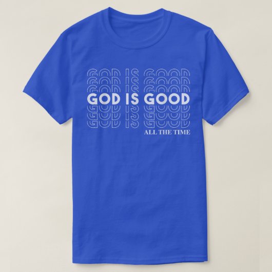 God Is Good All The Time Christian Worship Preache Tシャツ (デザイン正面)