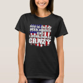 God Is Great Beer Is Good And Liberals Are Crazy   Tシャツ (正面)