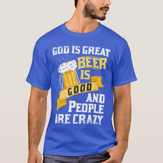 God Is Great Beer Is Good And People Are Crazy Gif Tシャツ (正面)