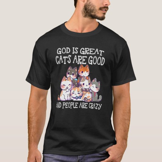 God Is Great Cats Are Good People Are Crazy Tシャツ (正面)