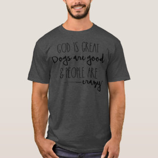 God Is Great Dogs Are Good And People Are Crazy Pr Tシャツ