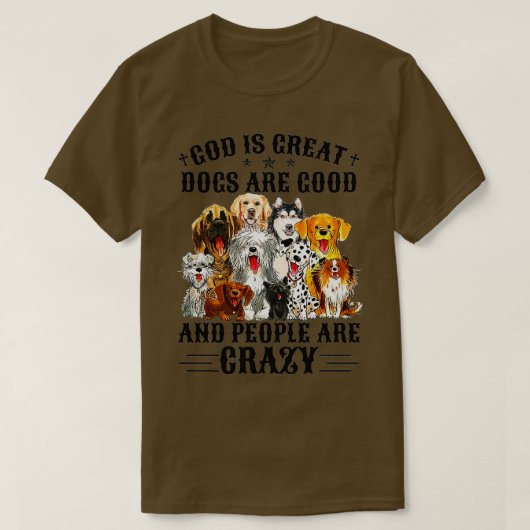 God Is Great Dogs Are Good And People Are Crazy Pr Tシャツ (デザイン正面)