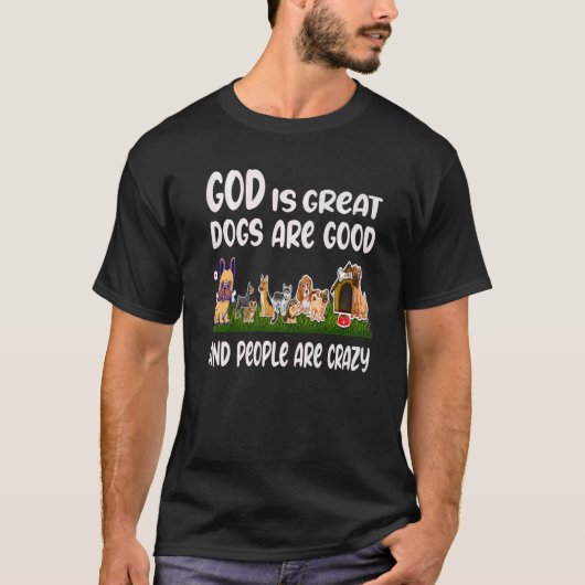 GOD Is Great Dogs Are Good People Are Crazy  1 Tシャツ (正面)