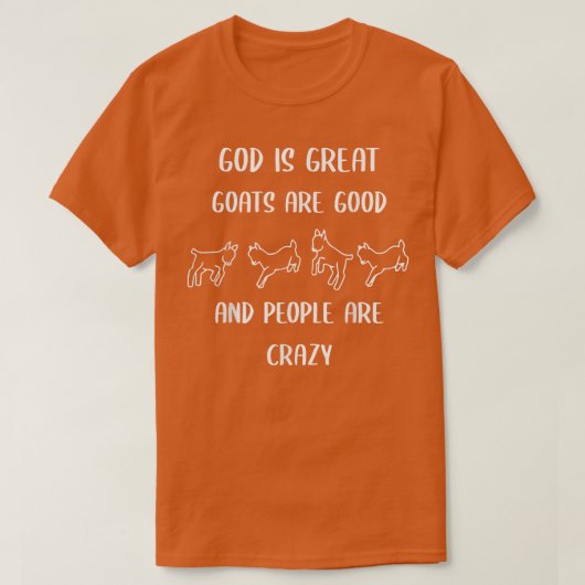 God is great goats are good and people are crazy  tシャツ (デザイン正面)