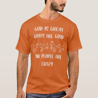 God is great goats are good and people are crazy  tシャツ