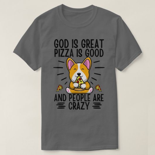 God Is Great Pizza Is Good And People Are Crazy Co Tシャツ (デザイン正面)