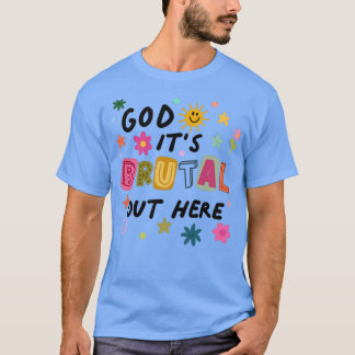 God Its Brutal Out Here  Tシャツ