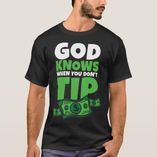 God Knows When You Don t Tip  Tip Saying Tシャツ