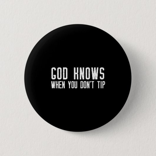 God Knows When You Don't Tip - Funny Waitress Gift 缶バッジ (正面)