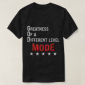 God Mode Greatness On A Different Level  Tシャツ (デザイン正面)