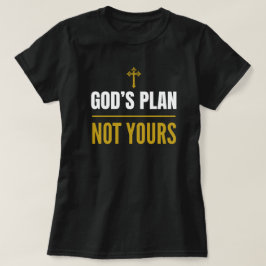 God’s Plan, Not Yours –T-Shirt  Tシャツ