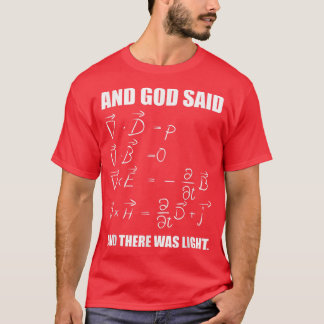 God Said Mawell Equations and Then There Was Light Tシャツ
