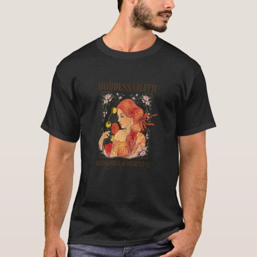 Goddess Lilith Being Free Is Beautiful Mythology I Tシャツ (正面)